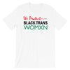 WE PR❤️TECT BLACK TRANS WOMXN, Unisex CLASSIC T-Shirt